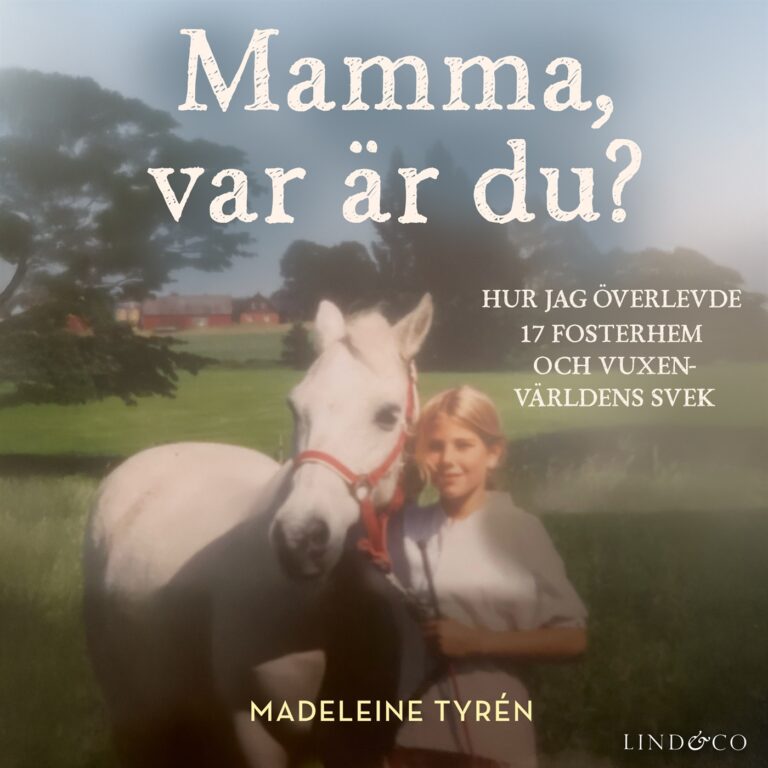 Mamma, var är du? Hur jag överlevde 17 fosterhem och vuxenvärldens svek