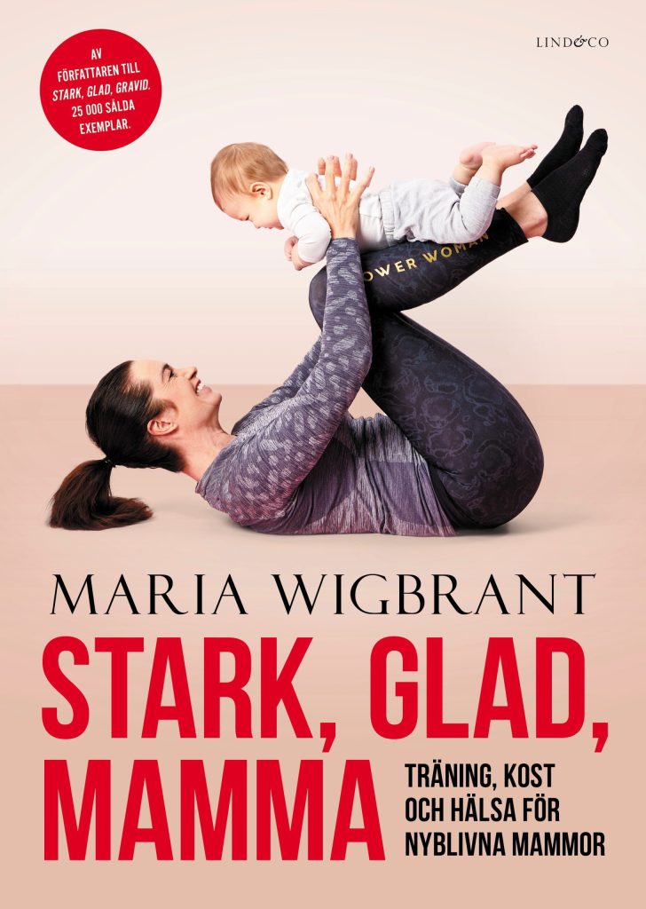 Stark, glad, mamma : träning, kost och hälsa för nyblivna mammor