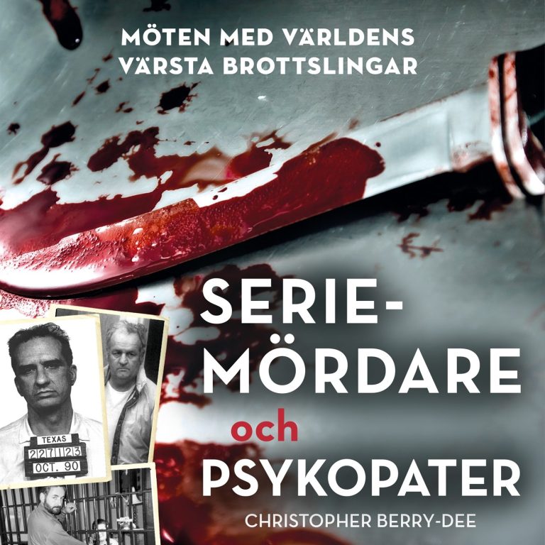 Seriemördare och psykopater: Möten med världens värsta brottslingar